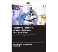 Sclérose latérale amyotrophique : introduction: SLA : pathologie, diagnostic et traitement
