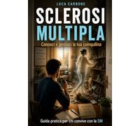 Sclerosi Multipla - Conosci e gestisci la tua coinquilina: Guida pratica per chi convive con la SM