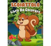 Scoiattolo Libro Da Colorare: Più di 30 design unici con scoiattoli carini per ragazze e ragazzi dai 3 agli 8 anni