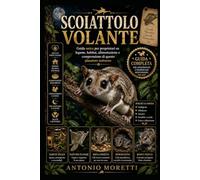 SCOIATTOLO VOLANTE: Guida unica per proprietari su legame, habitat, alimentazione e comprensione di questo planatore notturno