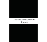 Scoliosis Pain & Posture Tracker: Six-Month Daily Tracker for Back Pain, Brace Hours, PT Exercises, and Posture Fatigue