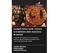 Scolpire futuri verdi: rivivere la tradizione delle maschere di morion