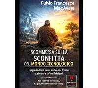 Scommessa sulla sconfitta del mondo tecnologico: Appunti di un uomo antico sul tempo, i giovani e la fine dei sogni