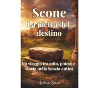 SCONE LA PIETRA DEL DESTINO: Un viaggio tra mito, potere e storia nella Scozia antica