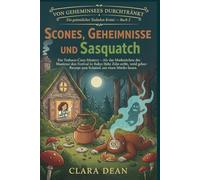 Scones, Geheimnisse und Sasquatch: Ein Teehaus-Cozy-Mystery - als das Maskottchen des Festivals in Ruby Harts Zelt stirbt, wird ein geheimes Rezept ... - Eine Ruby-Hart-Teesalon-Cosy-Crime-Serie)