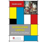 Scongiurare l'abisso. Breviario della concuranza (Liber International Swiss Academy Books)