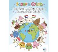 Scoop & Color: Ice Cream Adventures Around the World: A Fun Coloring Book for Kids Ages 6-12 Featuring Delicious Ice Cream Treats from Different Countries!