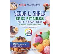 Scoop & Shred: Epic Fitness Pint Creations: The recipe book suitable for the Ninja Creami: Brilliant high-protein ice cream creations for muscle building and enjoyment