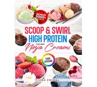 Scoop & Swirl High Protein für den Ninja Creami: Das ultimative Rezeptbuch für cremiges Protein-Eis, gesunde Desserts und perfektes Softeis | Inkl. Bonus
