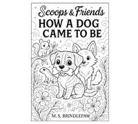 Scoops & Friends How A Dog Came To Be