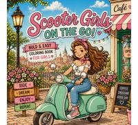 Scooter Girls on the Go! Coloring Book for Teens and Adults: Bold and Easy Coloring Book: Cute Scooter Girls, Fun Scenes, and Good Vibes (Soft Life Coloring Series)