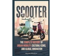 Scooter: The Complete History of Urban Mobility, Cultural Icons, and Global Innovation