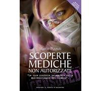 Scoperte mediche non autorizzate. Le cure proibite osteggiate dalle multinazionali del farmaco. Nuova ediz. (Uomini e spiritualità)