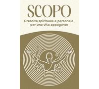 Scopo: Crescita spirituale e personale per una vita appagante