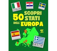 Scopri 50 Stati dell’Europa: Libro Didattico di Geografia per Bambini, Disegna le Bandiere Europee, Scopri le loro Capitali con semplici Quiz e Giochi divertenti