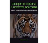 Scopri e colora il mondo animale: divertirsi colorando alla scoperta del mondo animale