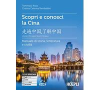 Scopri e conosci la Cina. Manuale di storia, letteratura e civiltà. Con File audio per il download (Letteratura e civiltà straniere)