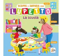 Scopri e impara con Lupetto. La scuola. Amico Lupo. Ediz. a colori