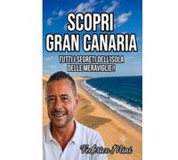 SCOPRI GRAN CANARIA: La Guida Definitiva - Tutti i segreti dell’Isola delle Meraviglie !