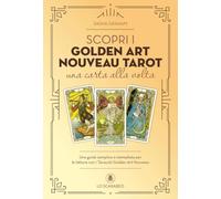 Scopri i Golden Art Nouveau Tarot una carta alla volta. Una guida semplice e immediata. Con Carte
