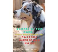 Scopri il Tuo Cane: Scopri il tuo Cane :Tutto sulla razza del Pastore Americano Nano: Miniature American Shepherd