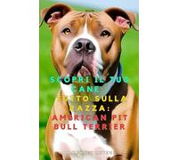 Scopri il tuo Cane:Tutto sulla razza: American Pit Bull Terrier