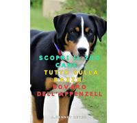 Scopri il tuo Cane:Tutto sulla razza: Bovaro dell’Appenzell