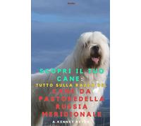 Scopri il tuo Cane :Tutto sulla razza del Cane da pastore della Russia meridionale