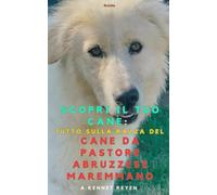 Scopri il tuo Cane :Tutto sulla razza del Cane da Pastore Maremmano Abruzzese