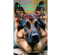 Scopri il tuo Cane :Tutto sulla razza del Pastore Tedesco