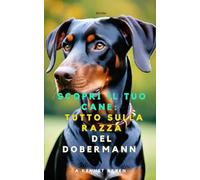 Scopri il Tuo Cane: Tutto sulla razza: Dobermann