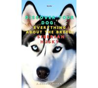 Scopri il tuo Cane:Tutto sulla razza: Siberian Husky