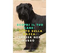 Scopri il Tuo Cane: Tutto sulla razza: Terrier Nero Russo