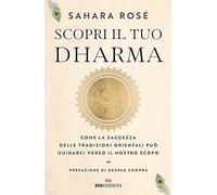 Scopri il tuo Dharma. Come la saggezza delle tradizioni orientali può guidarci verso il nostro scopo (Semi di luce)