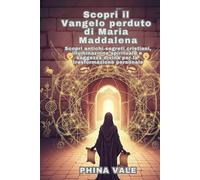 Scopri il Vangelo perduto di Maria Maddalena: Scopri antichi segreti cristiani, illuminazione spirituale e saggezza divina per la trasformazione personale