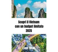 Scopri il Vietnam con un budget limitato 2025: La tua guida di viaggio definitiva per il 2025, tra avventure culturali e tesori nascosti
