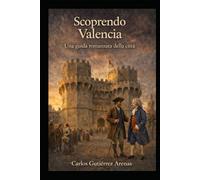 Scopri Valence: Una guida romanzata di Valencia