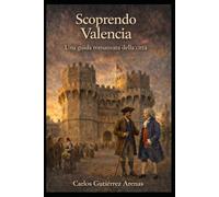 Scopri Valence: Una guida romanzata di Valencia