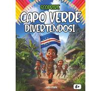 Scoprire Capo Verde divertendosi: Un viaggio educativo, colorato e divertente per bambini alla scoperta della cultura, della storia e delle meraviglie di Capo Verde