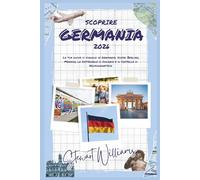 SCOPRIRE GERMANIA 2026: La tua guida di viaggio in Germania: scopri Berlino, Monaco, la Cattedrale di Colonia e il Castello di Neuschwanstein.