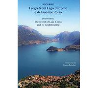 Scoprire i segreti del lago di Como e del suo territorioDiscovering the secret of lake Como and its neighbouring. Ediz. bilingue