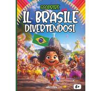 Scoprire il Brasile divertendosi: Un viaggio educativo e divertente tra storia, cultura, cucina, leggende e disegni da colorare