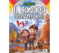 Scoprire il Canada divertendosi: Un viaggio educativo e divertente per bambini alla scoperta della storia, della natura, degli eroi e delle tradizioni canadesi