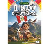 Scoprire il Perù divertendosi: cultura, storia, tradizioni, piatti tipici, leggende, quiz e pagine da colorare