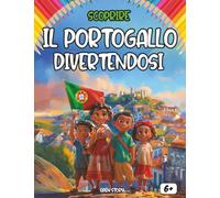 Scoprire il Portogallo divertendosi: Un viaggio educativo, culturale e creativo alla scoperta del Portogallo