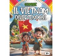 Scoprire il Vietnam divertendosi: Un viaggio educativo e colorato alla scoperta della storia, della cultura e delle meraviglie del Vietnam