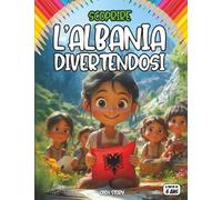Scoprire l’Albania divertendosi: Un viaggio educativo e divertente tra storia, cultura, natura e sapori dell’Albania