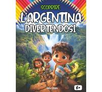 Scoprire l’Argentina divertendosi: Un viaggio educativo e divertente alla scoperta della storia, cultura, cucina e leggende dell’Argentina