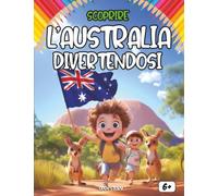 Scoprire l’Australia divertendosi: Un viaggio educativo e divertente per bambini alla scoperta della storia, della natura, degli animali e delle tradizioni australiane