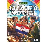 Scoprire la Croazia divertendosi: Un viaggio educativo, colorato e divertente per bambini alla scoperta della splendida Croazia